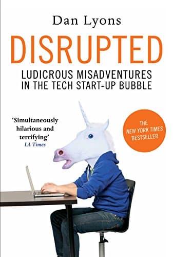 Disrupted: Ludicrous Misadventures in the Tech Start-up Bubble Paperback – 1 September 2016