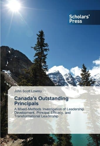 Canada's Outstanding Principals: A Mixed-Methods Investigation of Leadership Development, Principal Efficacy, and Transformational Leadership