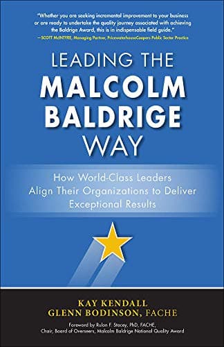 Leading the Malcolm Baldrige Way: How World-Class Leaders Align Their Organizations to Deliver Exceptional Results Hardcover – December 1, 2016