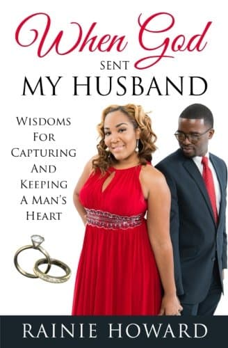 When God Sent My Husband: Wisdoms For Capturing And Keeping A Man's Heart