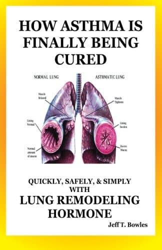 How Asthma Is Finally Being Cured: Quickly, Safely, & Simply With Lung-Remodeling Hormone