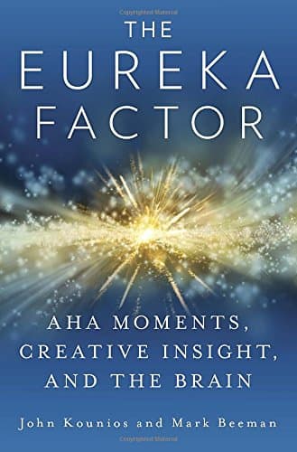 The Eureka Factor: Aha Moments, Creative Insight, and the Brain