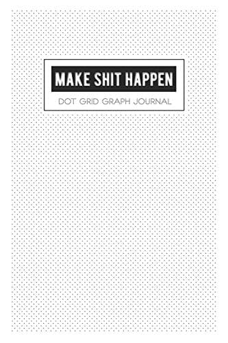 Make Shit Happen: Dot Grid Graph Paper A Dotted Matrix And Sketch Book For Design Calligraphy (White Cover) Paperback – 23 Jan. 2019