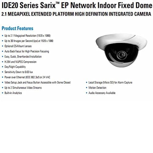 PELCO-IDE20 Series Sarix™ EP Network Indoor Fixed Dome High Precision Focusing 2.1 MEGAPIXEL EXTENDED PLATFORM HIGH DEFINITION INTEGRATED CAMERA• Up to 30 Images per Second Day/Night 0.03 lux