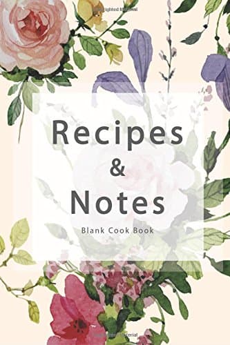 Blank Cook book Recipes & Notes: Recipes Journal, Recipe Book, Cooking Gifts, Cooking notebook (Floral series) 115Pages, 6x9 Inch Paperback – April 13, 2017