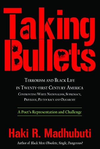 Taking Bullets: Terrorism and Black Life in Twenty-first Century America Confronting White Nationalism, Supremacy, Privilege, Plutocracy and Oligarchy