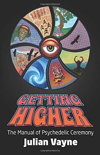 Getting Higher: The Manual of Psychedelic Ceremony