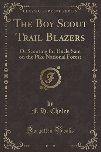 The Boy Scout Trail Blazers: Or Scouting for Uncle Sam on the Pike National Forest (Classic Reprint)