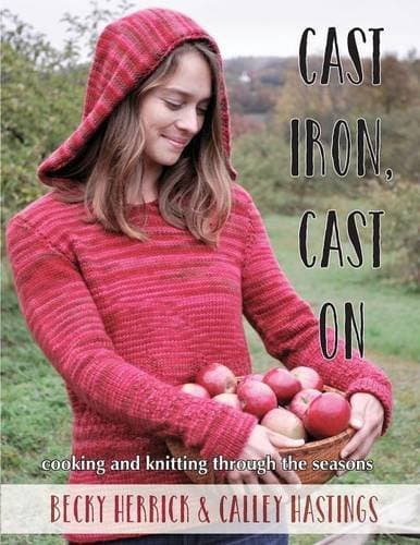 Cast Iron, Cast On: Cooking and Knitting Through the Seasons