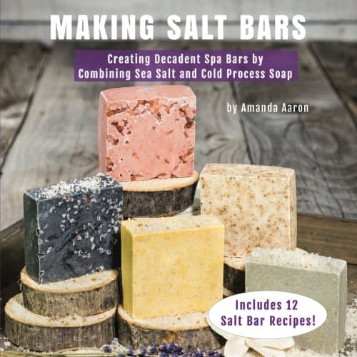 Making Salt Bars: Creating Decadent Spa Bars by Combining Sea Salt and Cold Process Soap