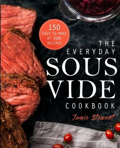 The Everyday Sous Vide Cookbook: 150 Easy to Make at Home Recipes