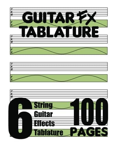 Guitar FX Tablature 6-String Guitar Effects Tablature 100 Pages