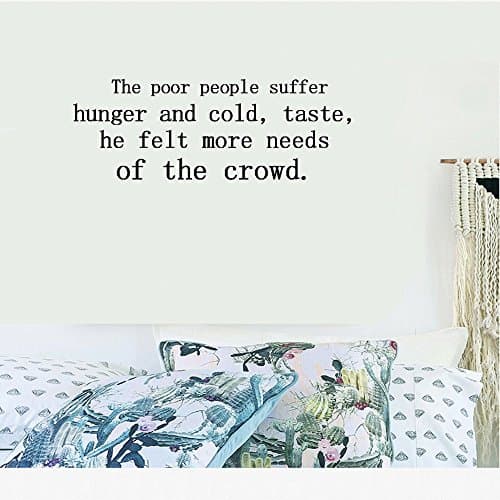 The poor people suffer hunger and cold, taste, he felt more needs of the crowd. Vinyl Wall Art Inspirational Quotes and Saying Home decor Decal Sticker Size: 15'' X 40''