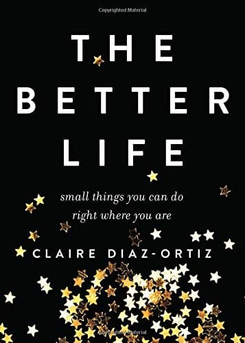 The Better Life: Small Things You Can Do Right Where You Are