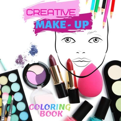 Creative Make-Up Coloring Book: 80 Blank Face Pages for Coloring Make Up Ideas. Unlimited Creativity. Color Lip Stick, Eye Shadow, Eye Brows, Blush, ... Gift for Make Up Lovers and No Screen Time