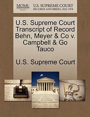 U.S. Supreme Court Transcript of Record Behn, Meyer & Co V. Campbell & Go Tauco