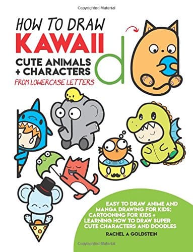 How to Draw Kawaii Cute Animals + Characters from Lowercase Letters: Easy to Draw Anime and Manga Drawing for Kids: Cartooning for Kids + Learning How to Draw Super Cute Characters and Doodles