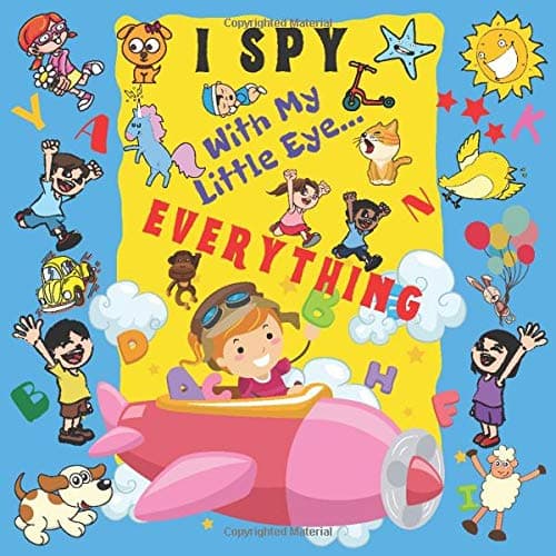 I Spy With My Little Eye Everything: A Fun Guessing Game Book For 2-6 Year Olds | Fun Activity Picture Book For Kids | Perfect Gift For Boys and Girls