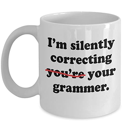 Funny Grammar Mug - I'm Correcting Your Grammar Coffee &amp; Teacup - 11oz Ceramic Cup - Great Unique Gift Idea For English Loving Fathers, Mother, Siblings, Friends, Him or Her