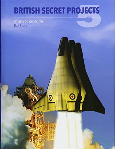 British Secret Projects 5: Britain's Space Shuttle Hardcover – December 30, 2016