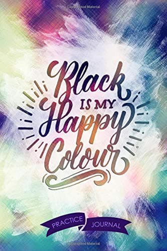 Black Is My Happy Colour: Pen Lettering Practice Blank Lined and Graph Paper Notebook Journal Diary Composition Notepad 120 Pages 6x9 Paperback (Lettering) Colours Paperback – 30 Mar 2019