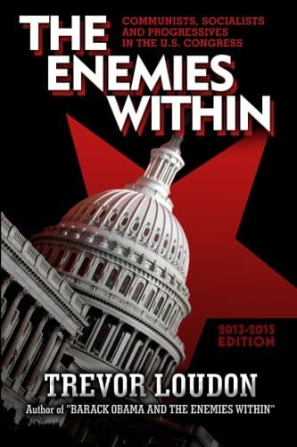 Enemies Within: Communists, Socialists and Progressives in the U.S. Congress (Trevor Loudon Book 2)