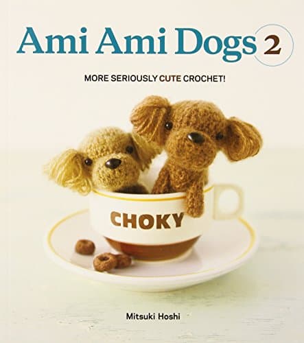 Ami Ami Dogs 2: More Seriously Cute Crochet