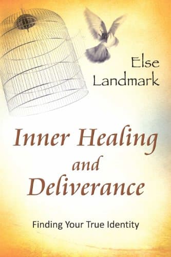 Inner Healing and Deliverance: Finding Your True Identity