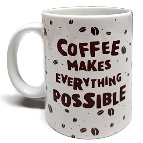 Coffee Makes Everything Possible 11oz Grade A Quality Ceramic Mug/Cup - Perfect Inspirational/Humor Gift