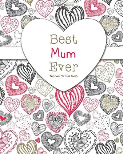 Best Mum Ever - Notebook, To Do & Doodles: A Beautiful Notebook Gift For Mum - Lined Notebook, Journal, To Do, Planner