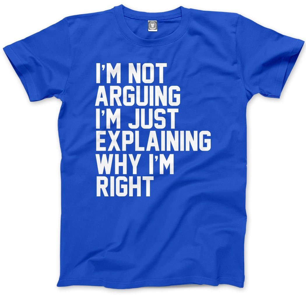 HotScampFunny T-Shirt I'm Not Arguing I'm Just Explaining Why I'm Right Men's Unisex T-Shirt - Grumpy Tee Moody Argumentative Teen Novelty Shirt