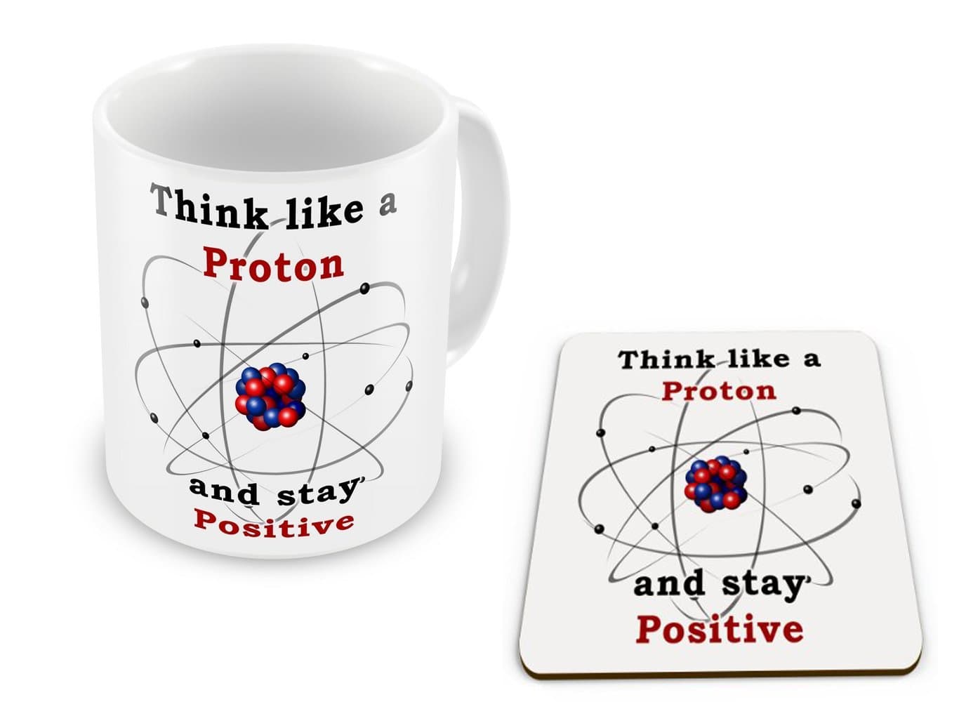 Think Like a Proton and Stay Positive - Mug and Coaster Set