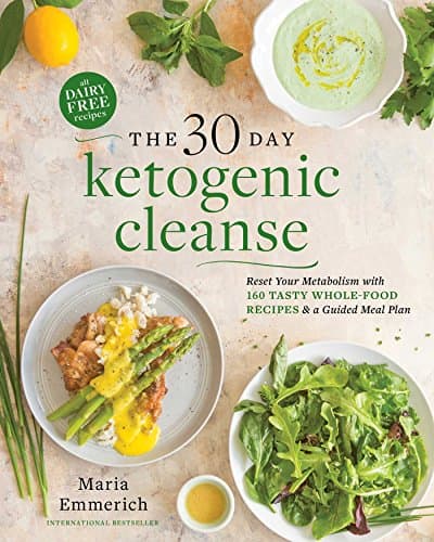 The 30-Day Ketogenic Cleanse: Nutritious Low-Carb, High-Fat Paleo Meals to Heal Your Body: Reset Your Metabolism with 160 Tasty Whole-Food Recipes & a Guided Meal Plan