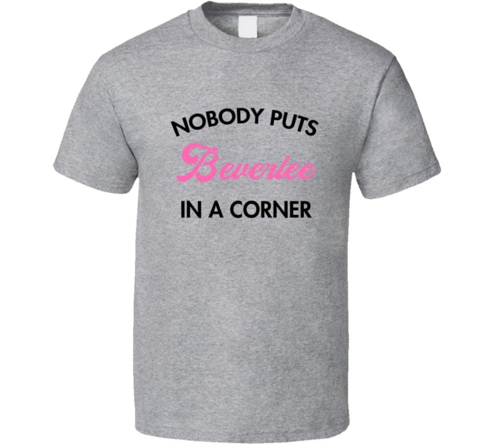 Nobody Puts Beverlee in a Corner First Name Gift Idea T Shirt