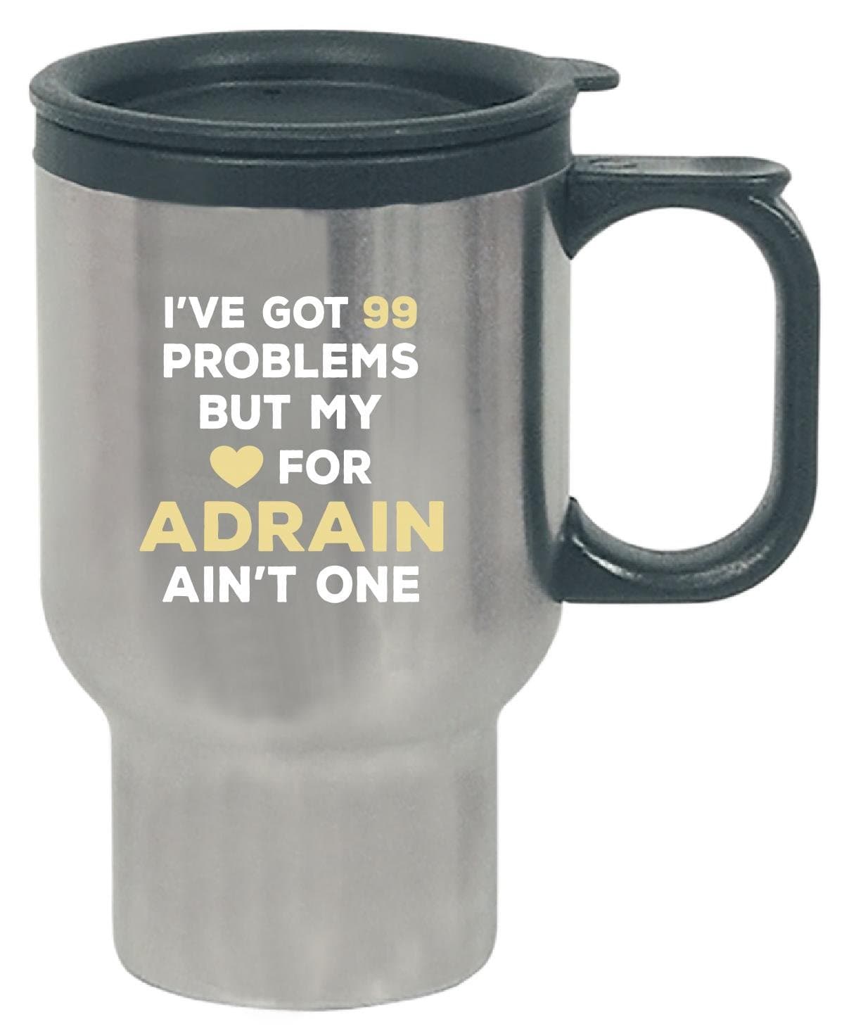 I've Got 99 Problems But My Love For Adrain Ain't One - Travel Mug