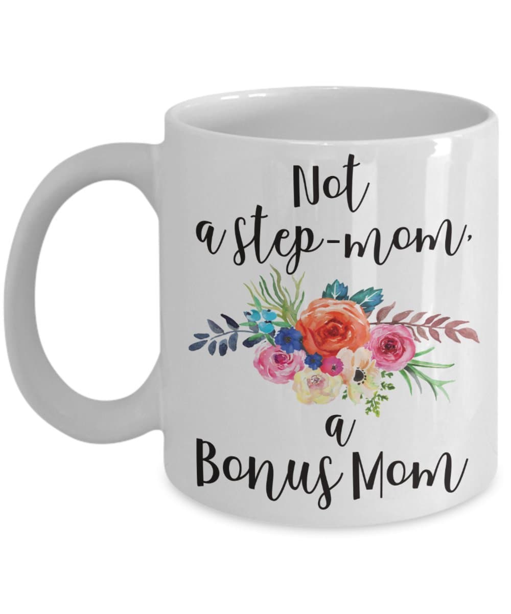 Not a Step Mom a Bonus Mom Coffee Mug, Stepmom Mug, Bonus Mom Mug