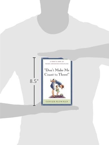 Don't Make Me Count to Three: a Mom's Look at Heart-Oriented Discipline