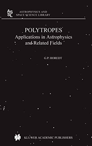 Polytropes: Applications in Astrophysics and Related Fields (Astrophysics and Space Science Library, 306) 2004th Edition