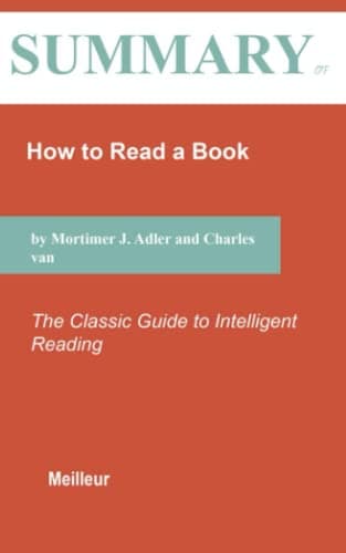 Summary of How to Read a Book: The Classic Guide to Intelligent Reading By Mortimer J. Adler and Charles van Doren