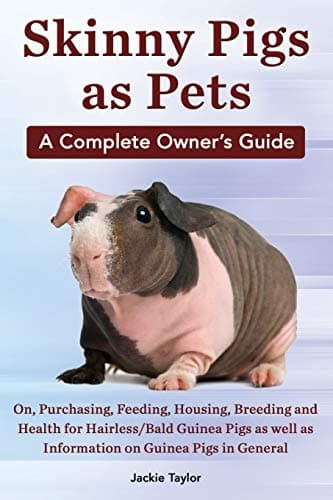 Skinny Pigs as Pets. a Complete Owner's Guide On, Purchasing, Feeding, Housing, Breeding and Health for Hairless/Bald Guinea Pigs as Well as Informati Paperback – June 6, 2014