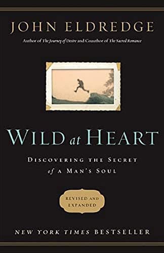 Wild at Heart Revised and Updated: Discovering the Secret of a Man's Soul Paperback – April 17, 2011