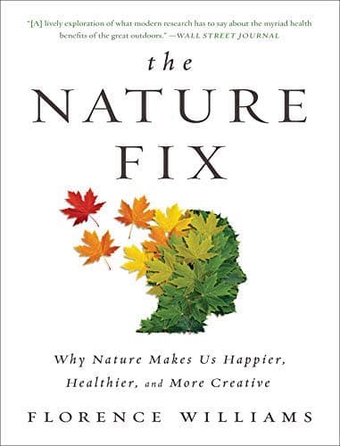 [Florence Williams] The Nature Fix: Why Nature Makes Us Happier, Healthier, and More Creative - Paperback