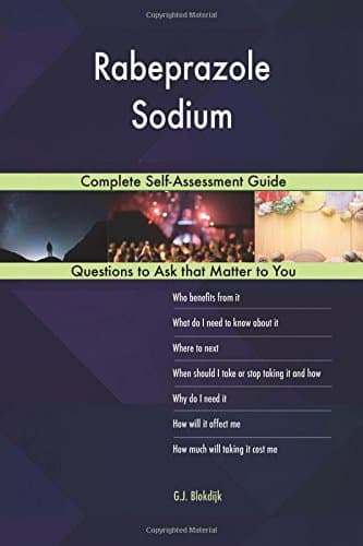 Rabeprazole Sodium; Complete Self-Assessment Guide Paperback – Import, 26 January 2018