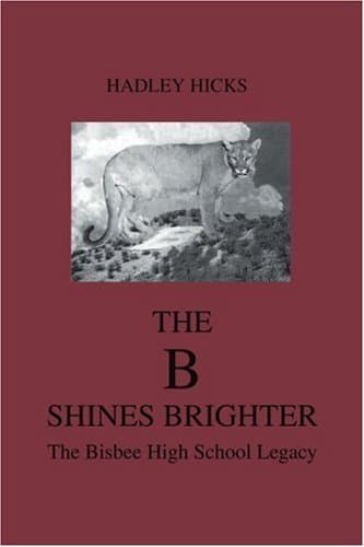 THE B SHINES BRIGHTER: THE BISBEE HIGH SCHOOL LEGACY
