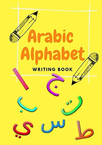Arabic Alphabet Writing Book: Practice Workbook for children kids and beginners, Standalone letters Alif to Ya, right to left Paperback – February 9, 2019