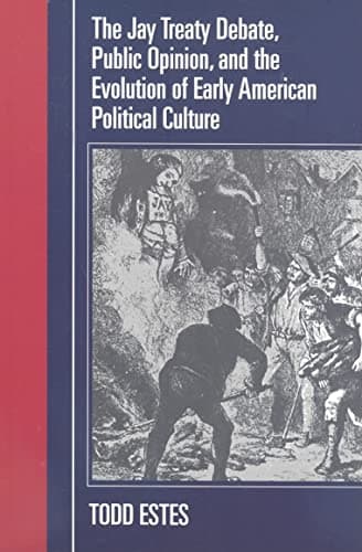 The Jay Treaty Debate, Public Opinion, and the Evolution of Early American Political Culture (Political Development of the American Nation: Studies in Politics and History) Paperback – September 10, 2008