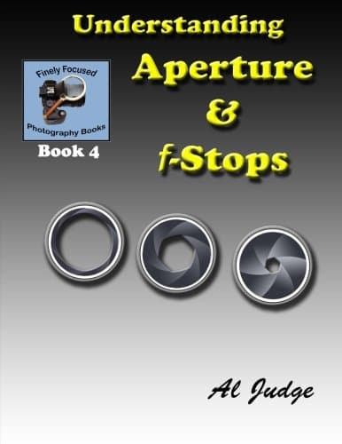 CREATESPACE Understanding Aperture & F-Stops: An Illustrated Guidebook: Volume 4 (Finely Focused Photography Books)