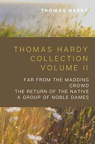 Thomas Hardy Collection Volume II: Far From the Madding Crowd, The Return of the Native, A Group of Noble Dames