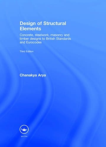 Design of Structural Elements: Concrete, Steelwork, Masonry and Timber Designs to British Standards and Eurocodes, Third Edition Hardcover – Import, 15 April 2009