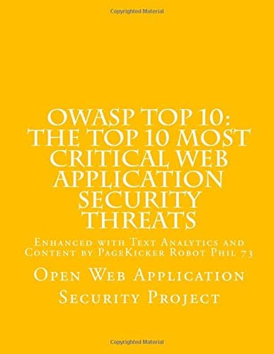 OWASP Top 10: The Top 10 Most Critical Web Application Security Threats: Enhanced with Text Analytics and Content by PageKicker Robot Phil 73